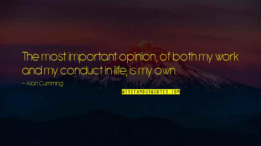 Inhale Deep Quotes By Alan Cumming: The most important opinion, of both my work