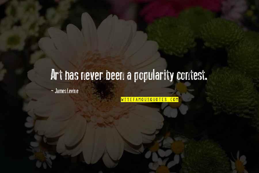 Inhale Deep Quotes By James Levine: Art has never been a popularity contest.