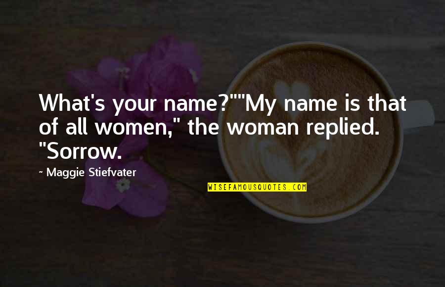 Inhale Deep Quotes By Maggie Stiefvater: What's your name?""My name is that of all