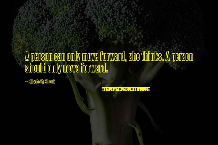 Inhale Exhale Picture Quotes By Elizabeth Strout: A person can only move forward, she thinks.