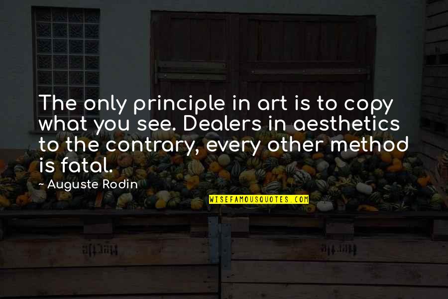 Inhale Love Exhale Gratitude Quotes By Auguste Rodin: The only principle in art is to copy