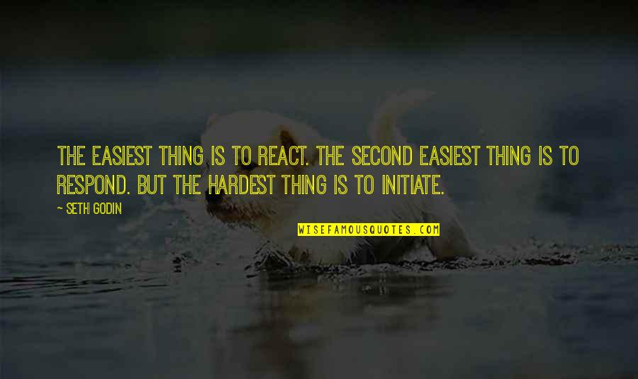 Inhale Love Exhale Quotes By Seth Godin: The easiest thing is to react. The second Inhale Love Exhale Quotes By Seth Godin: The easiest thing is to react. The second