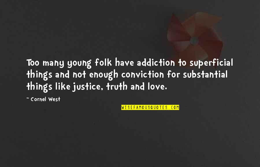 Inhale Memorable Quotes By Cornel West: Too many young folk have addiction to superficial