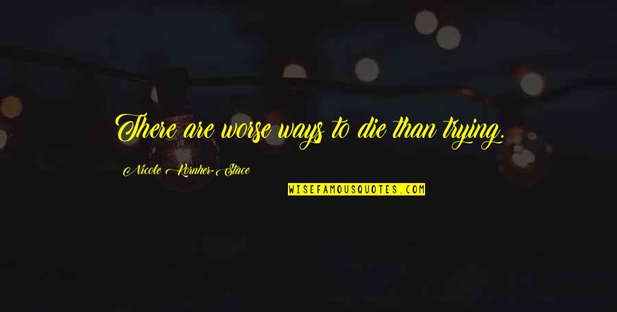 Inhale Memorable Quotes By Nicole Kornher-Stace: There are worse ways to die than trying. Inhale Memorable Quotes By Nicole Kornher-Stace: There are worse ways to die than trying.