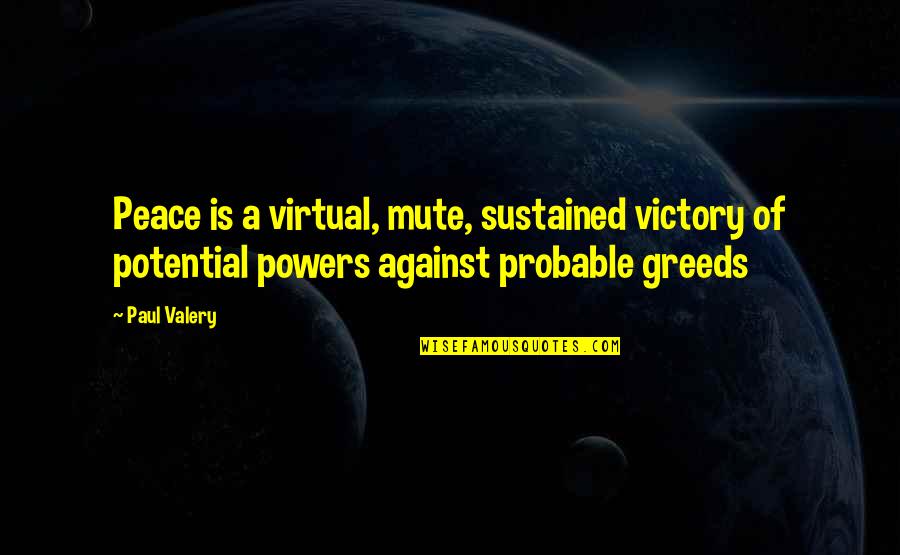 Inhale Memorable Quotes By Paul Valery: Peace is a virtual, mute, sustained victory of