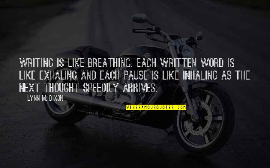 Inhaling And Exhaling Quotes By Lynn M. Dixon: Writing is like breathing. Each written word is