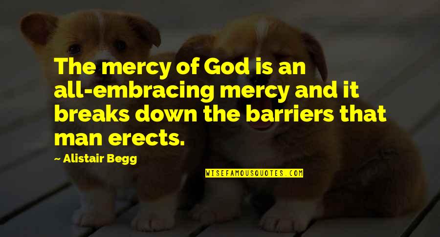 Inherence Quotes By Alistair Begg: The mercy of God is an all-embracing mercy