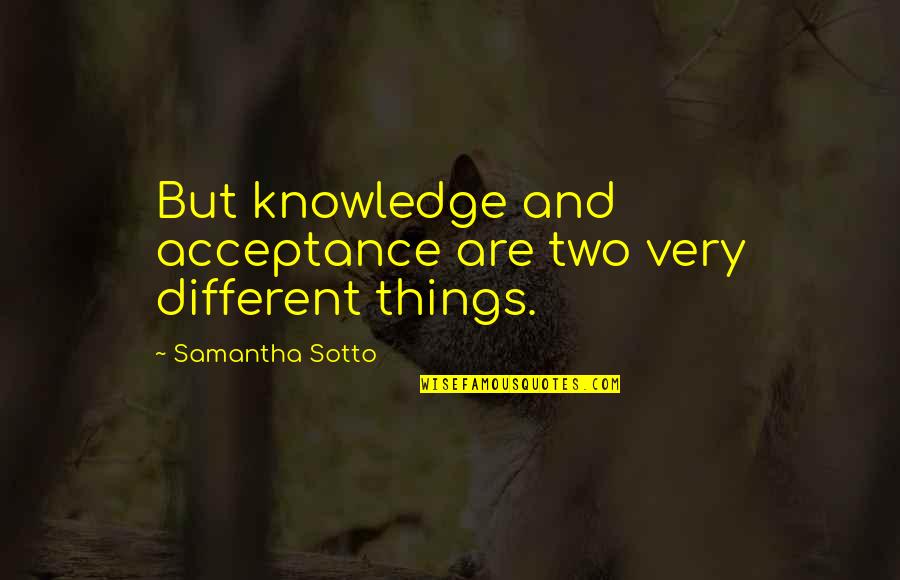 Inherency Patent Quotes By Samantha Sotto: But knowledge and acceptance are two very different