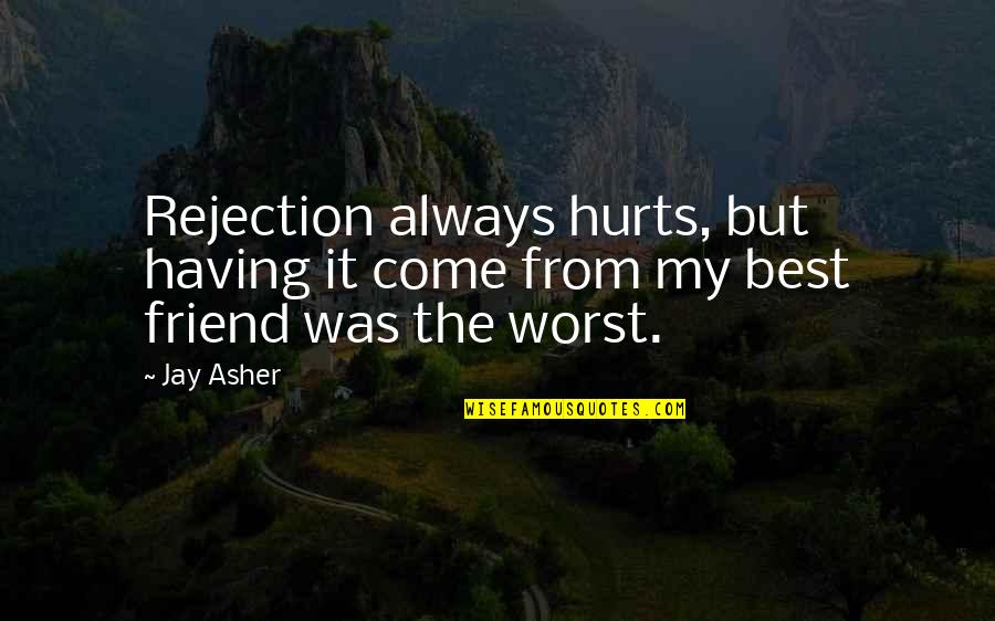 Inherent Worth Quotes By Jay Asher: Rejection always hurts, but having it come from