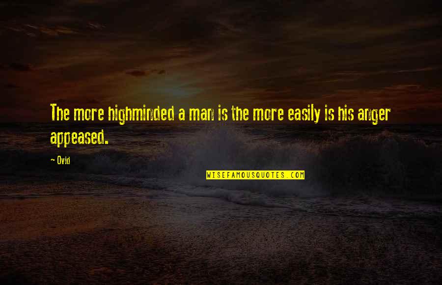 Inherentes Concepto Quotes By Ovid: The more highminded a man is the more