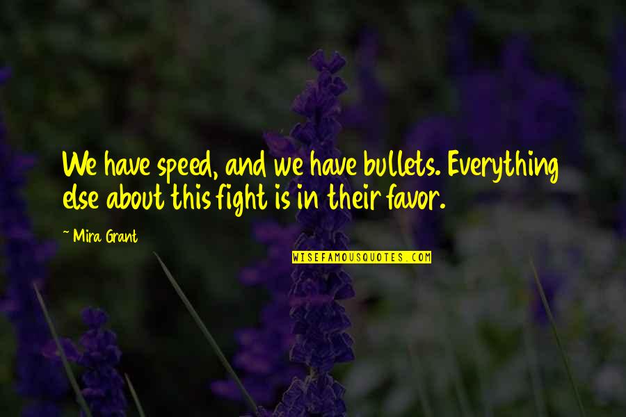 Inherently Synonym Quotes By Mira Grant: We have speed, and we have bullets. Everything