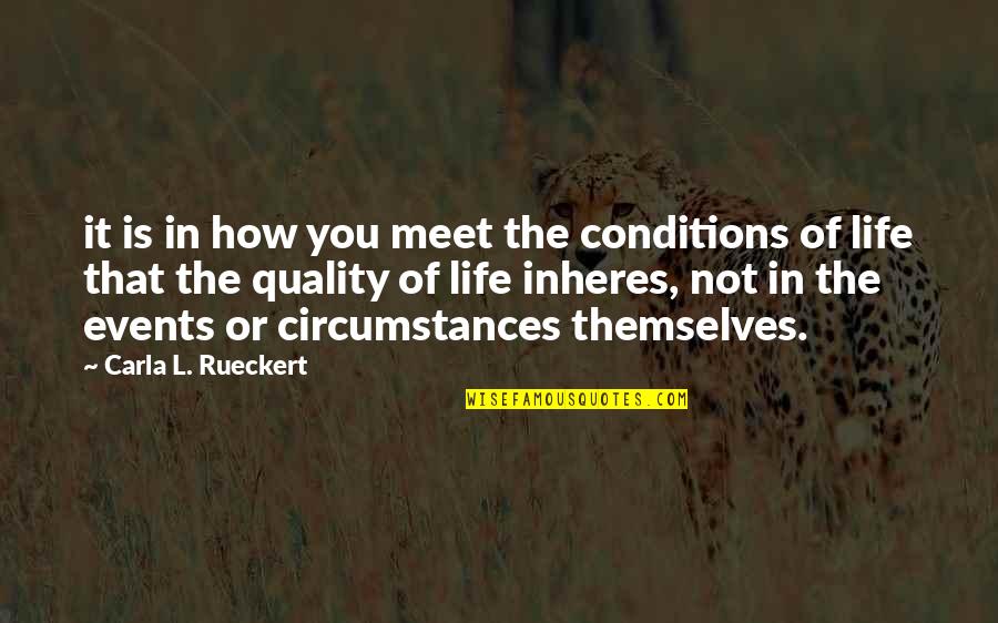 Inheres Quotes By Carla L. Rueckert: it is in how you meet the conditions