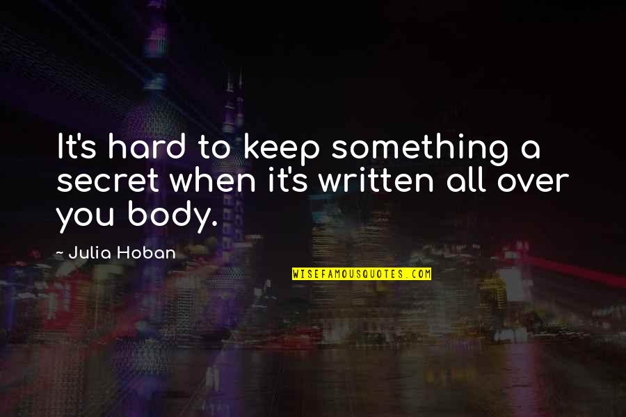 Inheres Quotes By Julia Hoban: It's hard to keep something a secret when