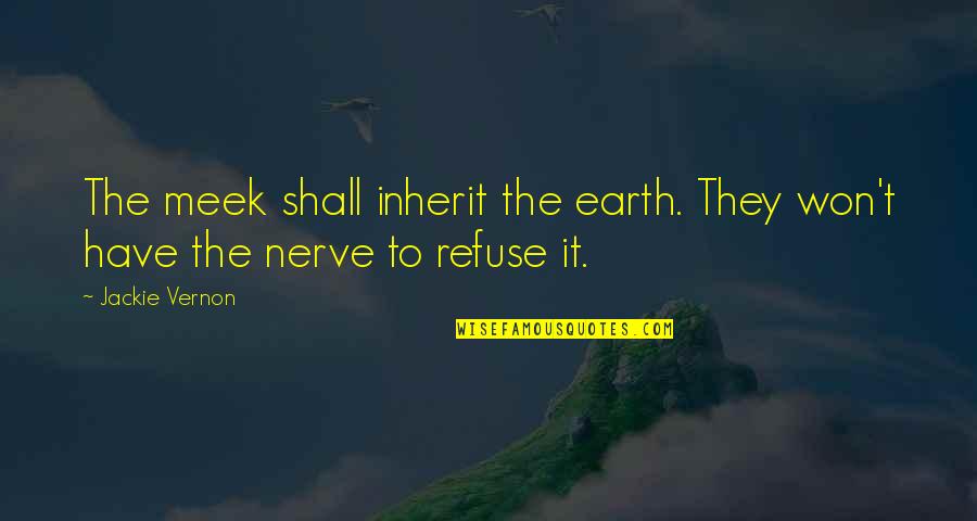 Inherit The Earth Quotes By Jackie Vernon: The meek shall inherit the earth. They won't