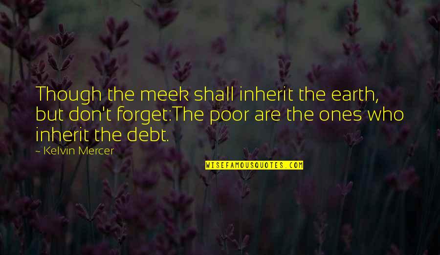 Inherit The Earth Quotes By Kelvin Mercer: Though the meek shall inherit the earth, but