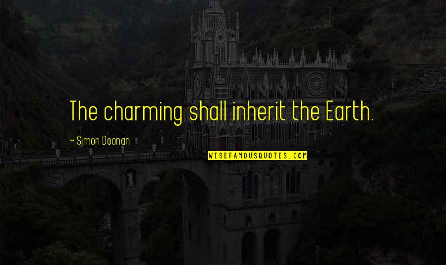 Inherit The Earth Quotes By Simon Doonan: The charming shall inherit the Earth.