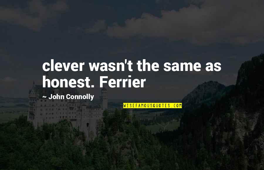 Inherit The Wind Love Quotes By John Connolly: clever wasn't the same as honest. Ferrier