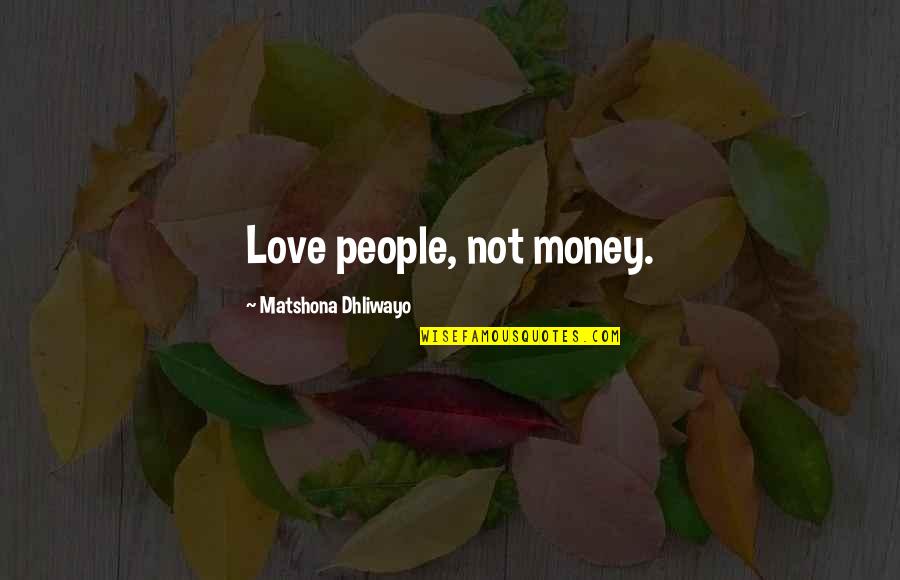 Inherit The Wind Love Quotes By Matshona Dhliwayo: Love people, not money.