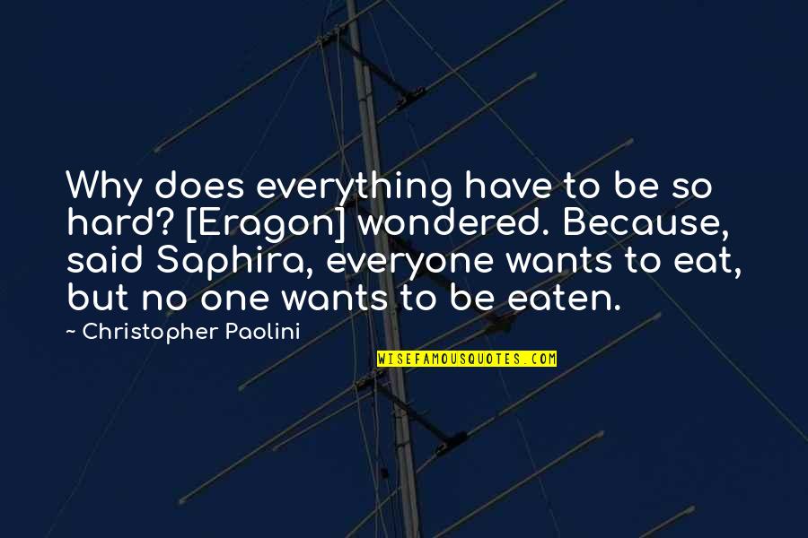 Inheritance Cycle Quotes By Christopher Paolini: Why does everything have to be so hard?
