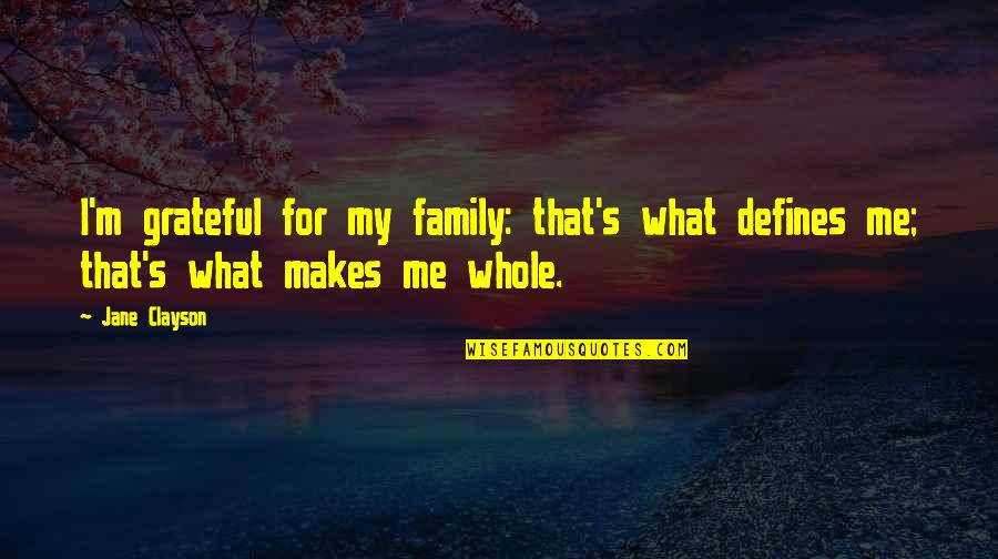 Inheritance Of Loss Important Quotes By Jane Clayson: I'm grateful for my family: that's what defines