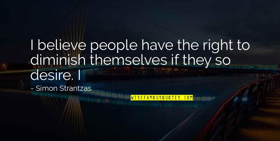 Inheriting Money Quotes By Simon Strantzas: I believe people have the right to diminish