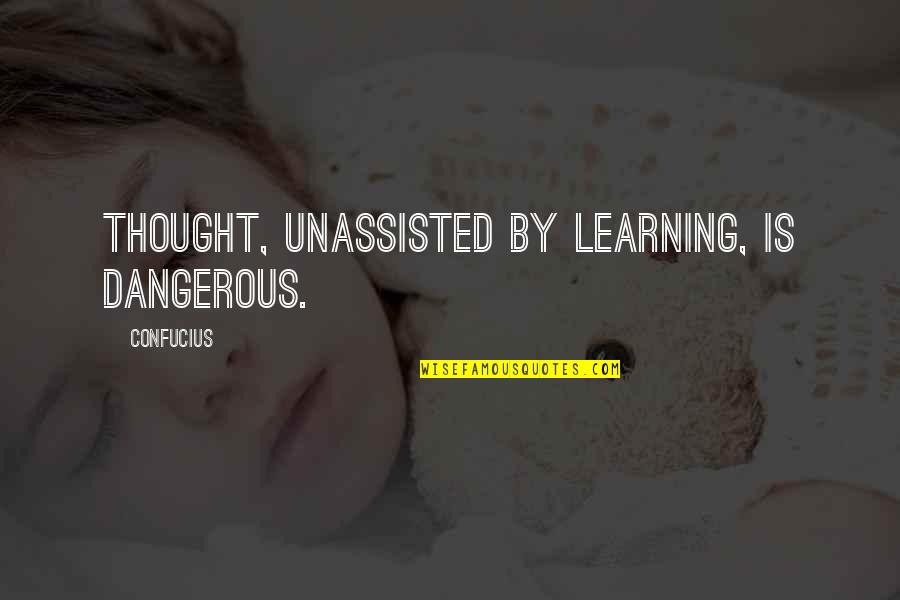 Inheritors Season Quotes By Confucius: Thought, unassisted by learning, is dangerous. Inheritors Season Quotes By Confucius: Thought, unassisted by learning, is dangerous.