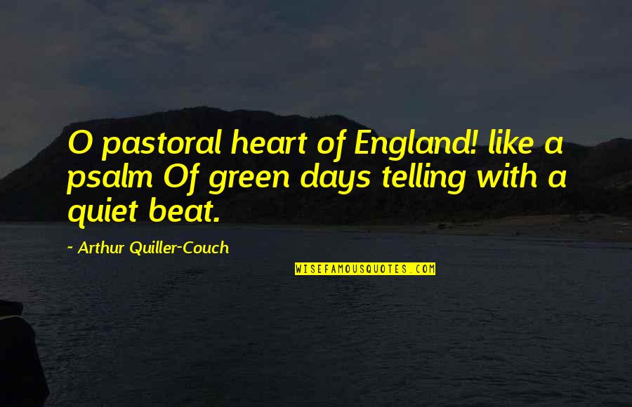 Inheritrights Quotes By Arthur Quiller-Couch: O pastoral heart of England! like a psalm