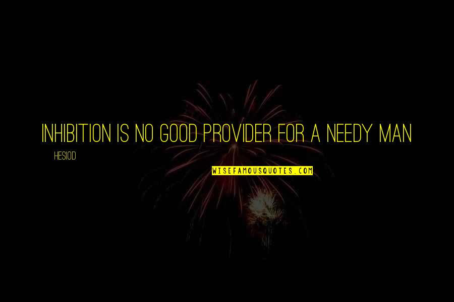 Inhibition Quotes By Hesiod: Inhibition is no good provider for a needy