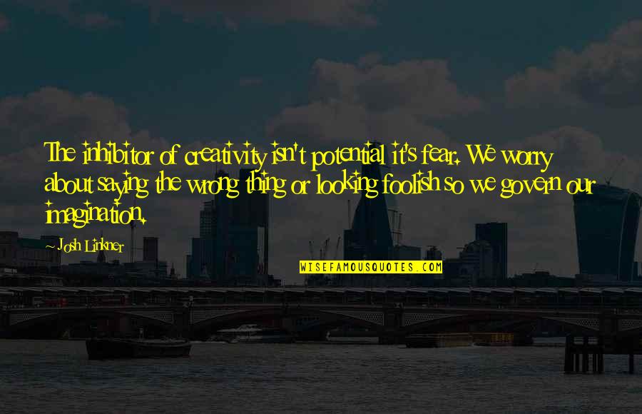 Inhibitor Quotes By Josh Linkner: The inhibitor of creativity isn't potential it's fear.