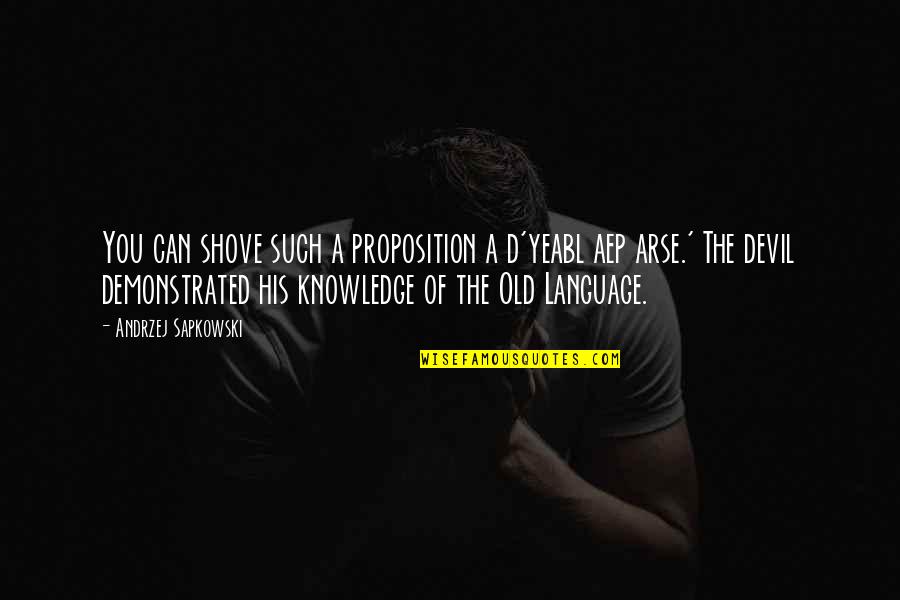 Inhibitors Of Transcription Quotes By Andrzej Sapkowski: You can shove such a proposition a d'yeabl