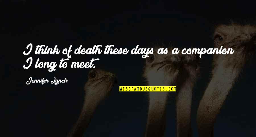Inhibitors Of Transcription Quotes By Jennifer Lynch: I think of death these days as a