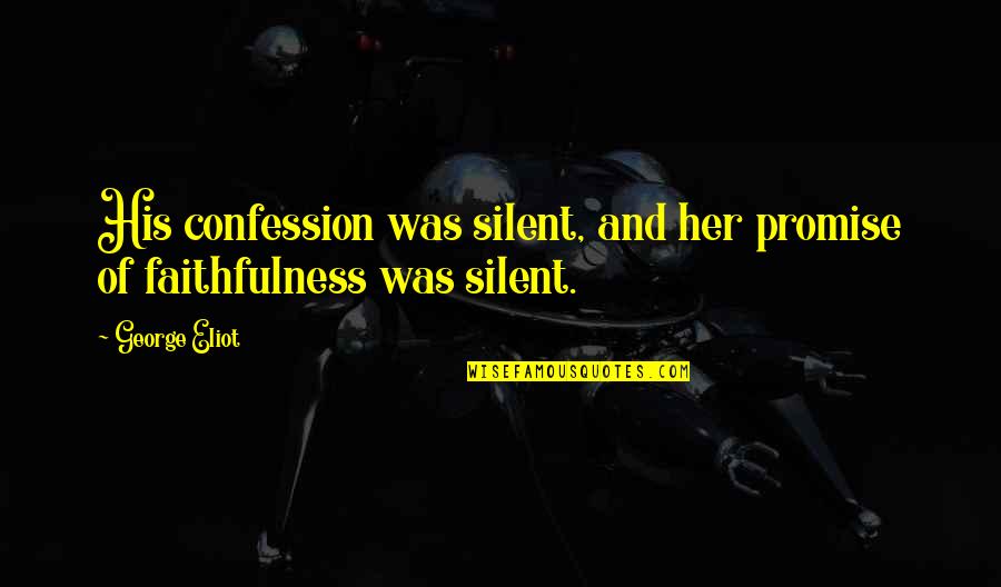 Inhibitory Proteins Quotes By George Eliot: His confession was silent, and her promise of