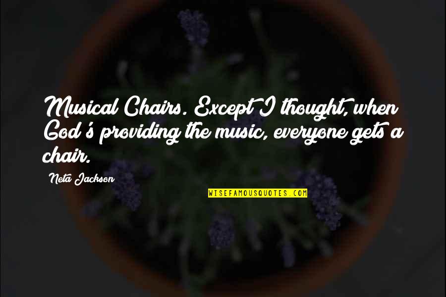 Inhibitory Proteins Quotes By Neta Jackson: Musical Chairs. Except I thought, when God's providing Inhibitory Proteins Quotes By Neta Jackson: Musical Chairs. Except I thought, when God's providing