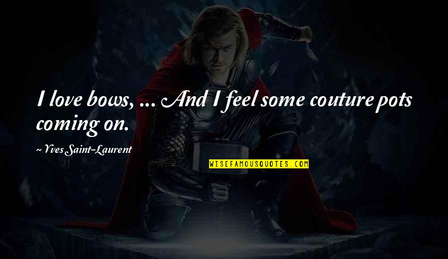 Inhibitory Proteins Quotes By Yves Saint-Laurent: I love bows, ... And I feel some Inhibitory Proteins Quotes By Yves Saint-Laurent: I love bows, ... And I feel some