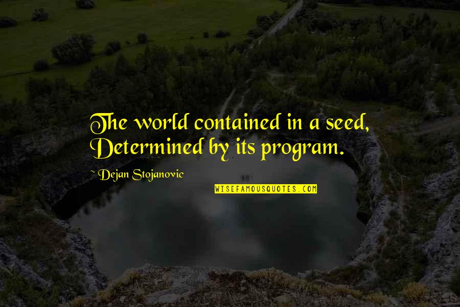 Inhinyerong Quotes By Dejan Stojanovic: The world contained in a seed, Determined by
