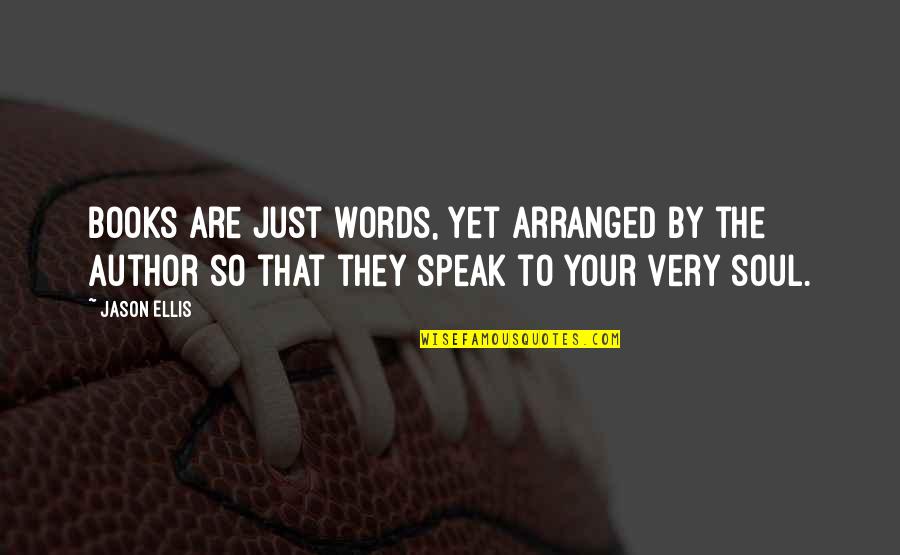 Inhomogeneous Liver Quotes By Jason Ellis: Books are just words, yet arranged by the