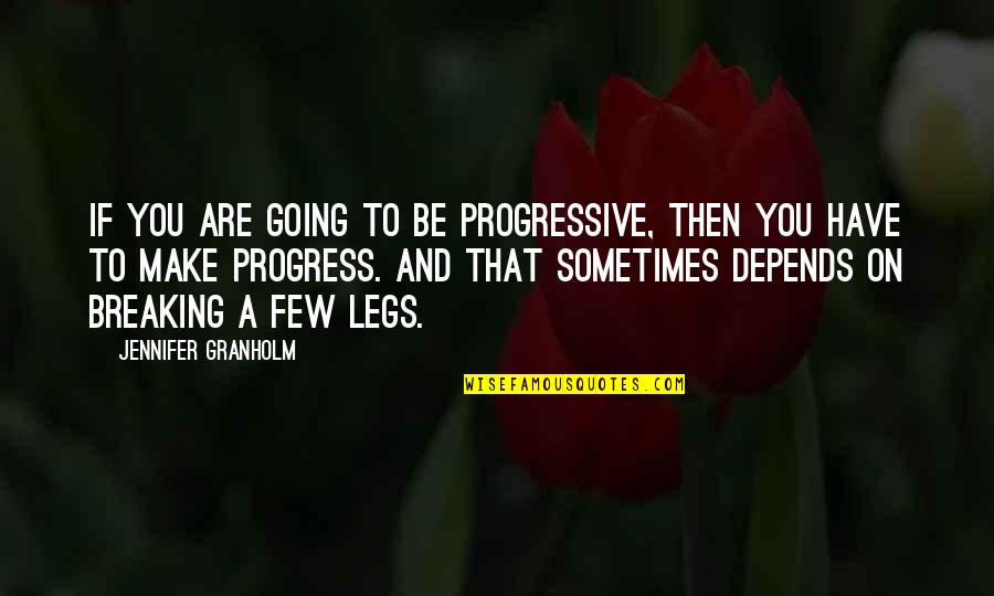 Inhomogeneous Liver Quotes By Jennifer Granholm: If you are going to be progressive, then