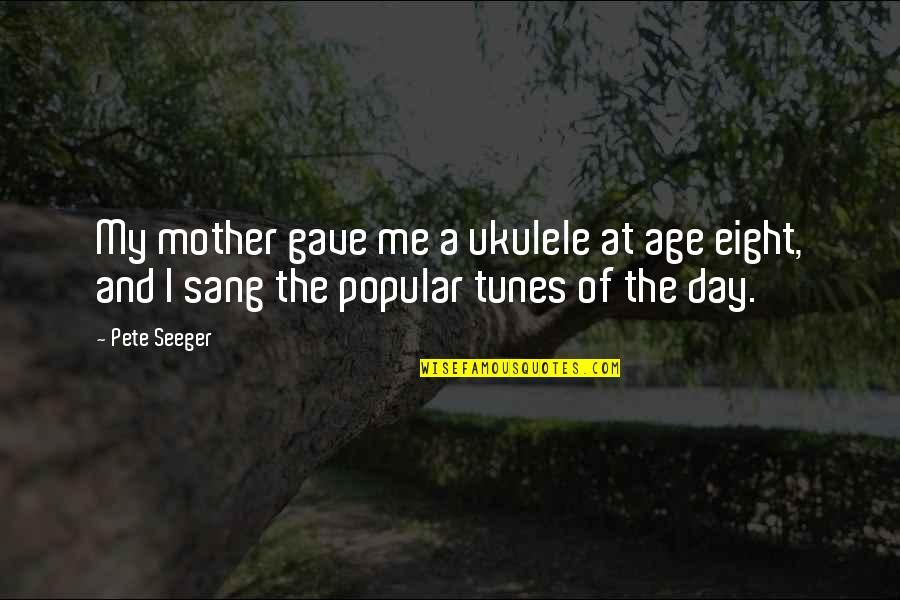 Inhomogeneous Liver Quotes By Pete Seeger: My mother gave me a ukulele at age