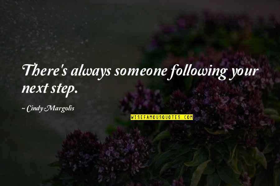 Inhomogeneous Quotes By Cindy Margolis: There's always someone following your next step.