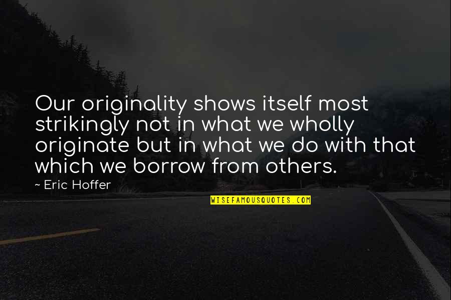 Inhospitable Prefix Quotes By Eric Hoffer: Our originality shows itself most strikingly not in