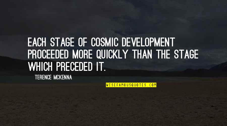 Inhospitable Prefix Quotes By Terence McKenna: Each stage of cosmic development proceeded more quickly
