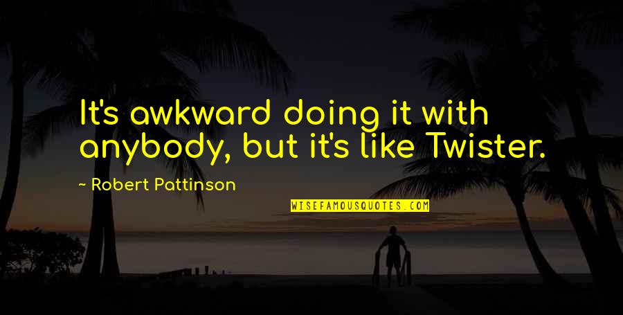 Inhospitably Quotes By Robert Pattinson: It's awkward doing it with anybody, but it's