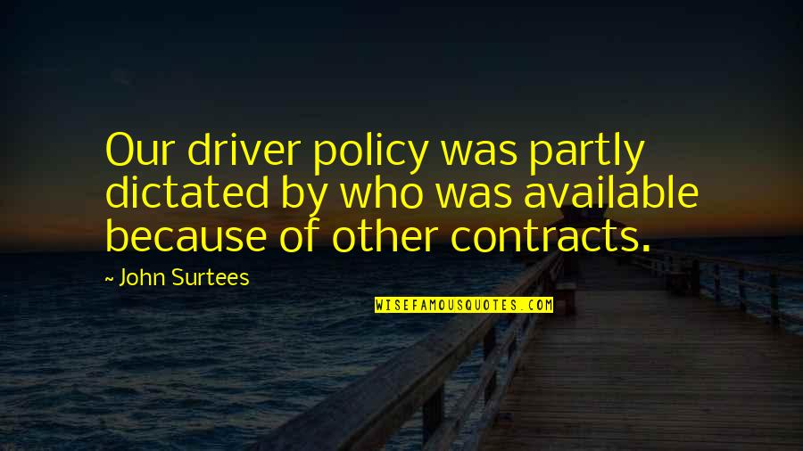 Inhouse Coffee Quotes By John Surtees: Our driver policy was partly dictated by who Inhouse Coffee Quotes By John Surtees: Our driver policy was partly dictated by who