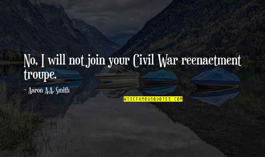 Inhouse Physicians Quotes By Aaron A.A. Smith: No, I will not join your Civil War