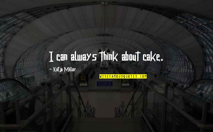 Inhouse Physicians Quotes By Katja Millay: I can always think about cake.