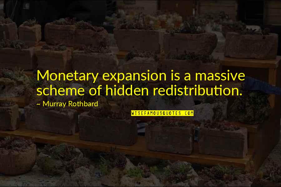 Inhouse Quotes By Murray Rothbard: Monetary expansion is a massive scheme of hidden