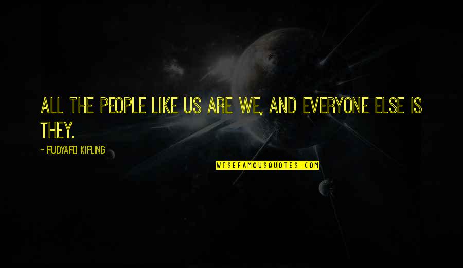 Inhumane Life Quotes By Rudyard Kipling: All the people like us are we, and