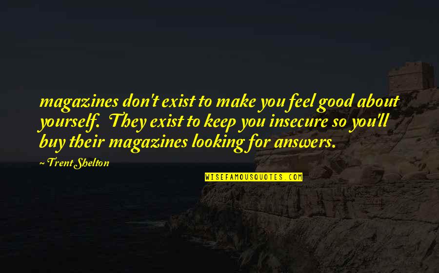 Inhumane Life Quotes By Trent Shelton: magazines don't exist to make you feel good