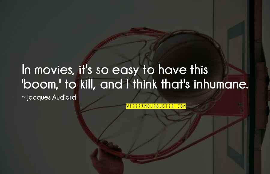 Inhumane Quotes By Jacques Audiard: In movies, it's so easy to have this