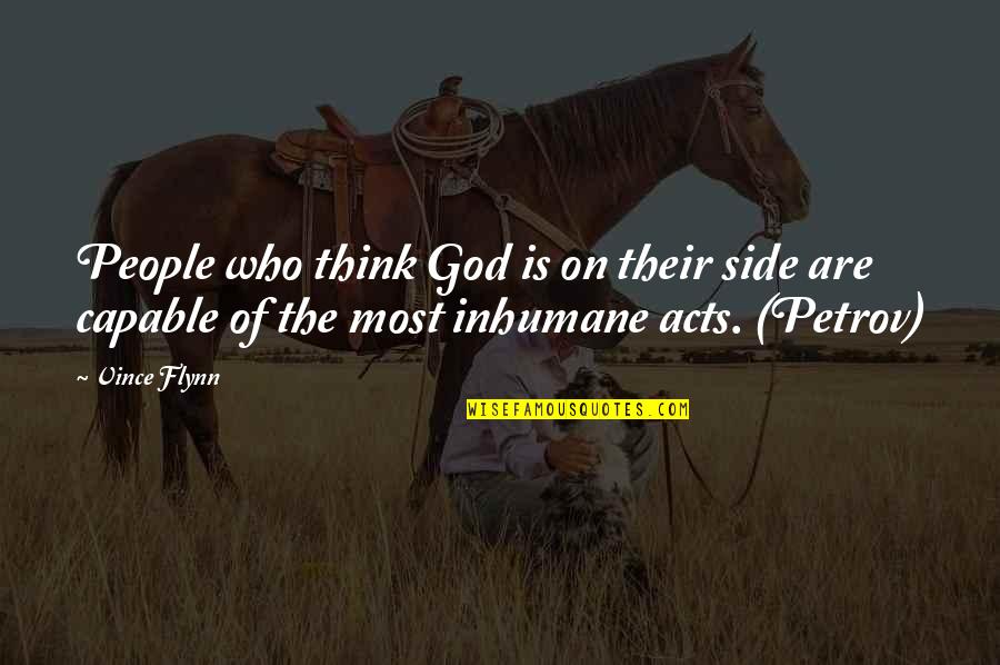 Inhumane Quotes By Vince Flynn: People who think God is on their side